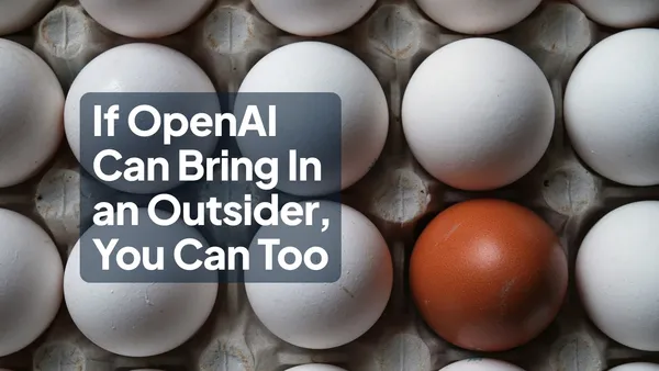 A carton of white eggs with one brown egg, next to the headline "If OpenAI Can Bring In an Outsider, You Can Too"