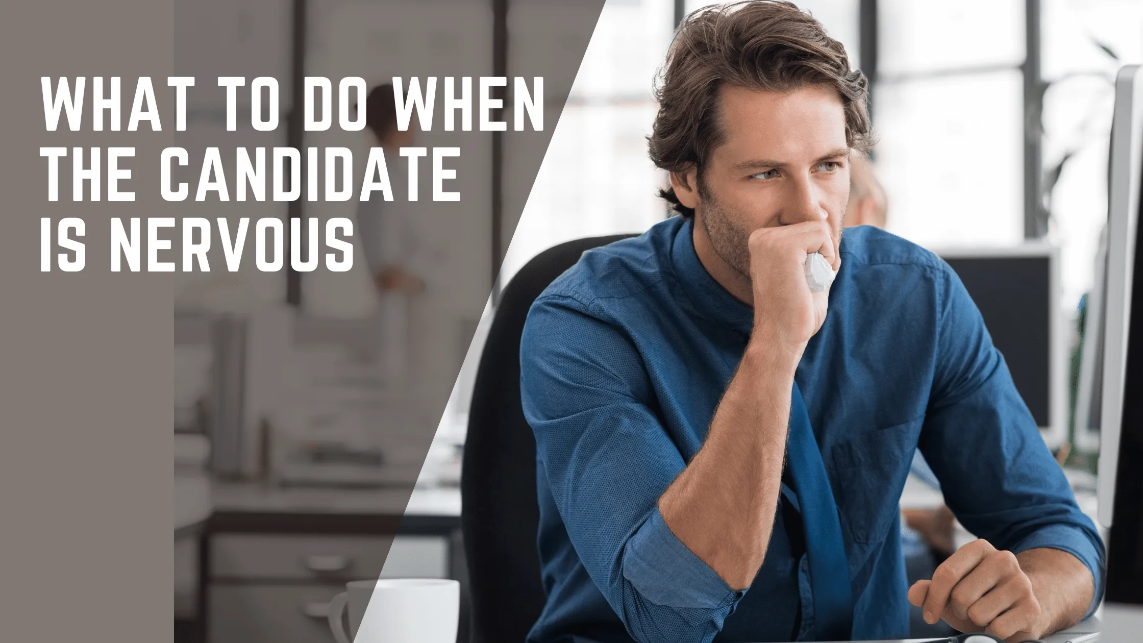 How to help candidates relaxed when nervous during an interview