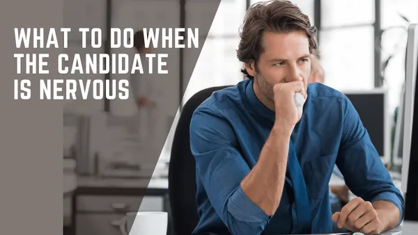 How to help candidates relaxed when nervous during an interview